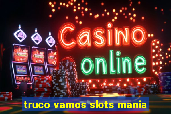 truco vamos slots mania