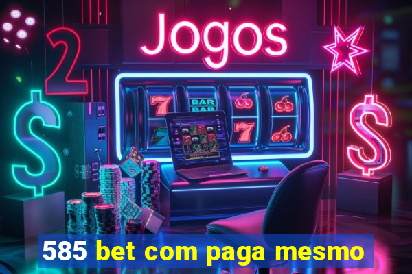 585 bet com paga mesmo