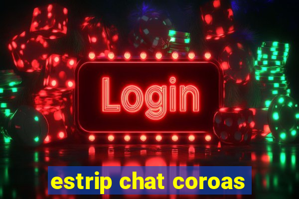 estrip chat coroas