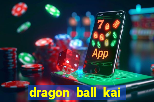 dragon ball kai legendado online