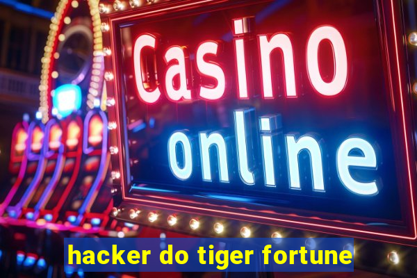 hacker do tiger fortune