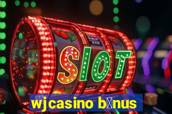 wjcasino b么nus