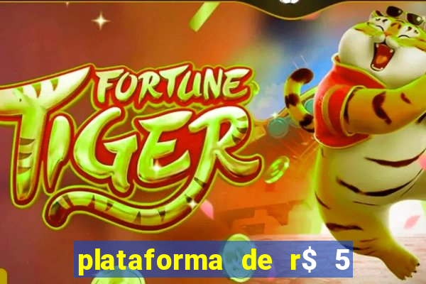 plataforma de r$ 5 jogo do tigrinho