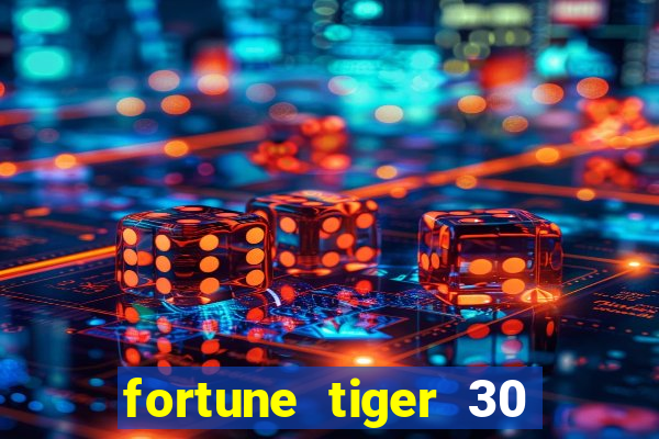 fortune tiger 30 reais grátis