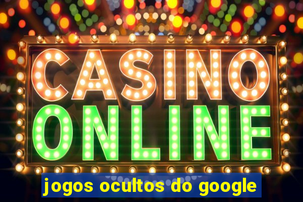 jogos ocultos do google