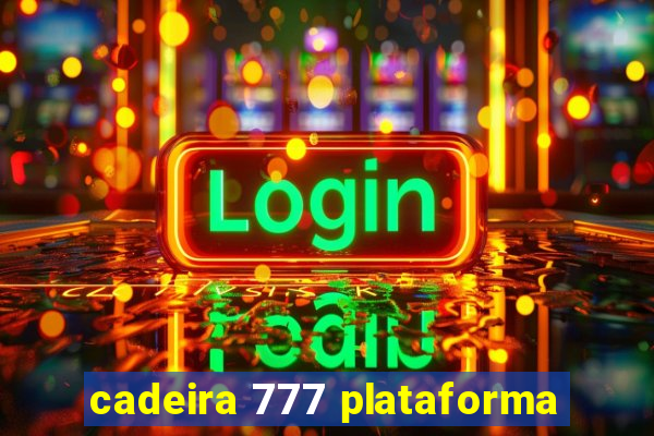 cadeira 777 plataforma