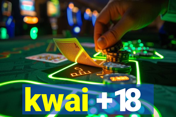 kwai +18