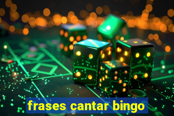 frases cantar bingo