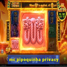 mc pipoquinha privacy