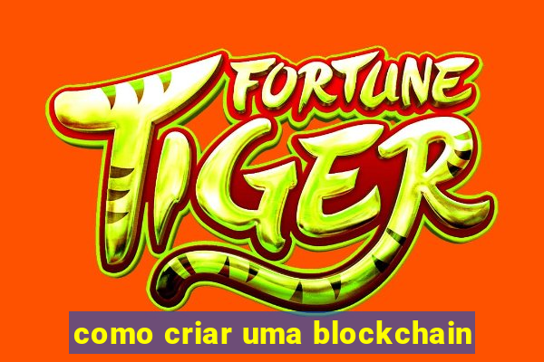 como criar uma blockchain