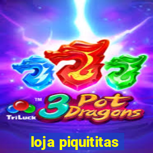 loja piquititas