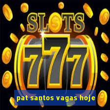 pat santos vagas hoje