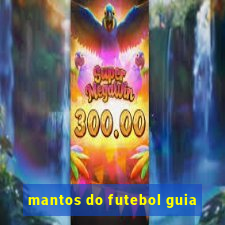 mantos do futebol guia