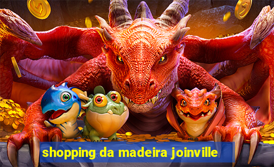 shopping da madeira joinville