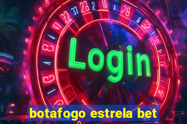 botafogo estrela bet