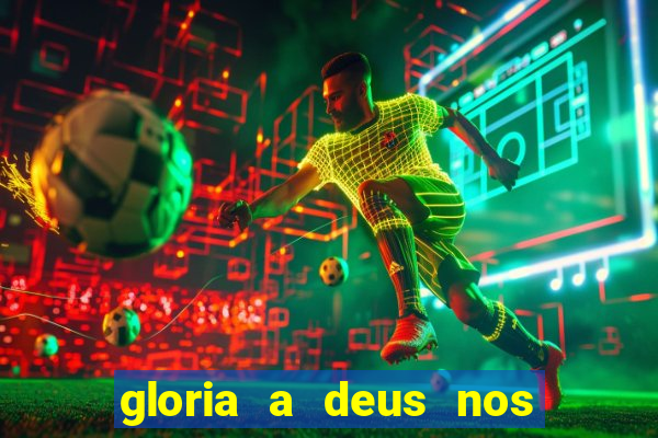 gloria a deus nos altos ceus letra