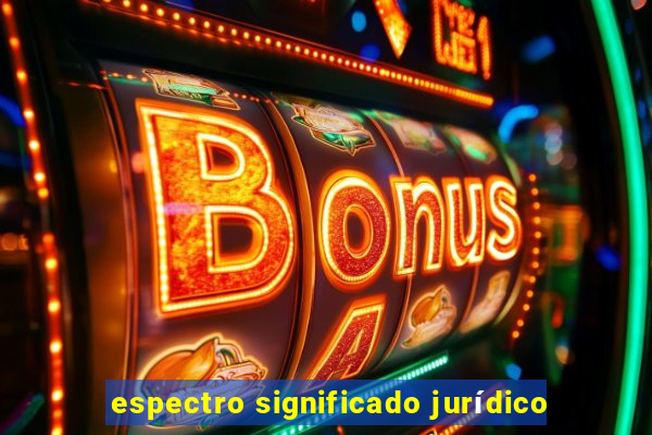 espectro significado jurídico