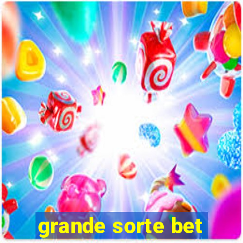 grande sorte bet