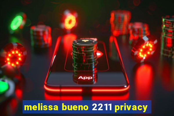 melissa bueno 2211 privacy