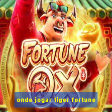 onde jogar tiger fortune