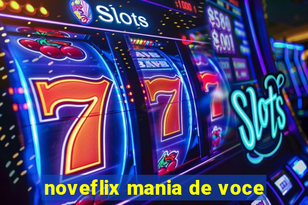 noveflix mania de voce