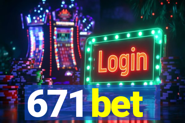 671 bet