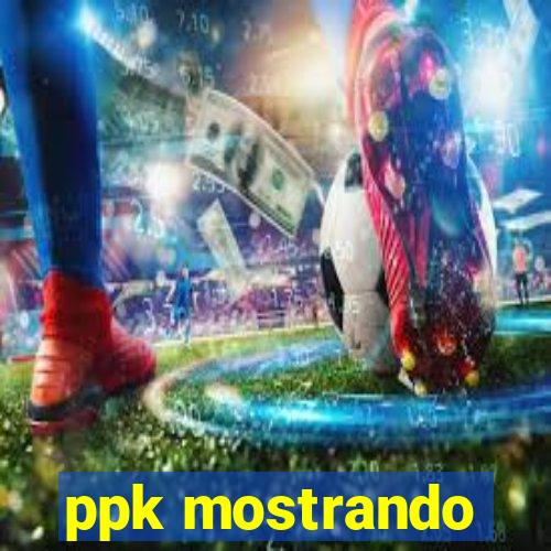 ppk mostrando