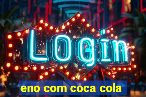 eno com coca cola