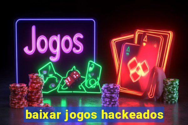 baixar jogos hackeados