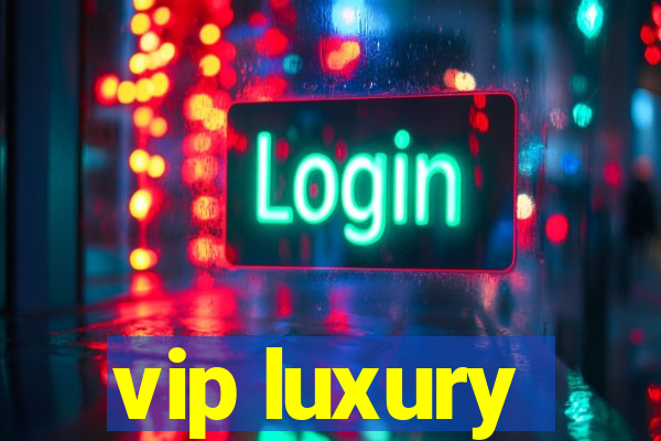 vip luxury