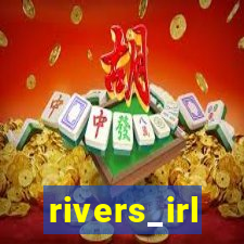 rivers_irl