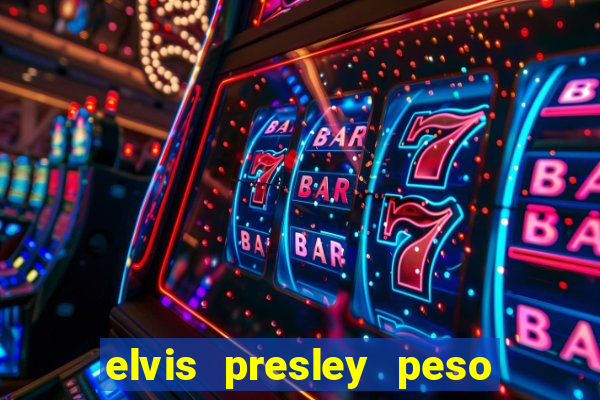 elvis presley peso e altura