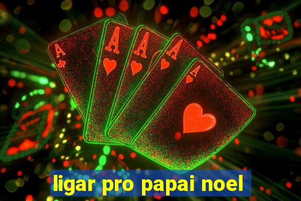 ligar pro papai noel