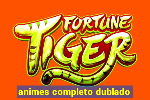 animes completo dublado