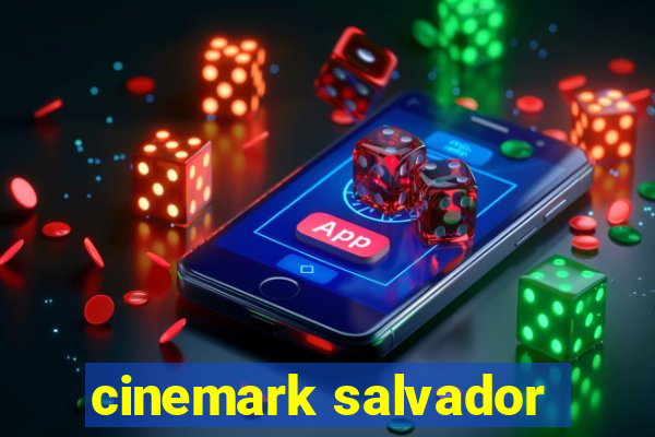 cinemark salvador