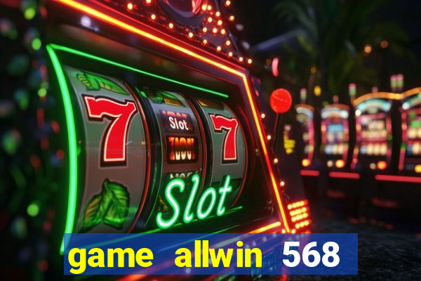 game allwin 568 com login