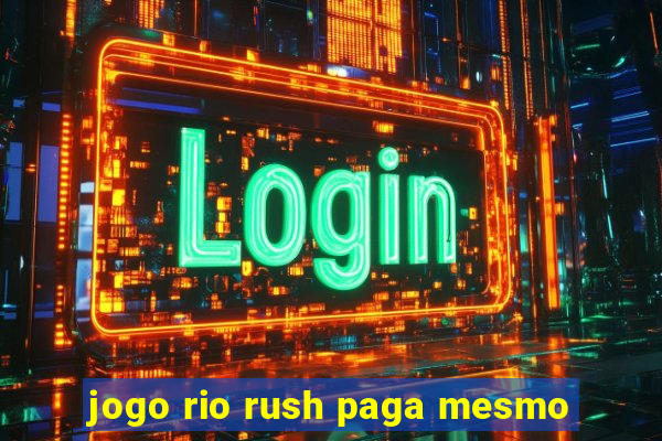 jogo rio rush paga mesmo