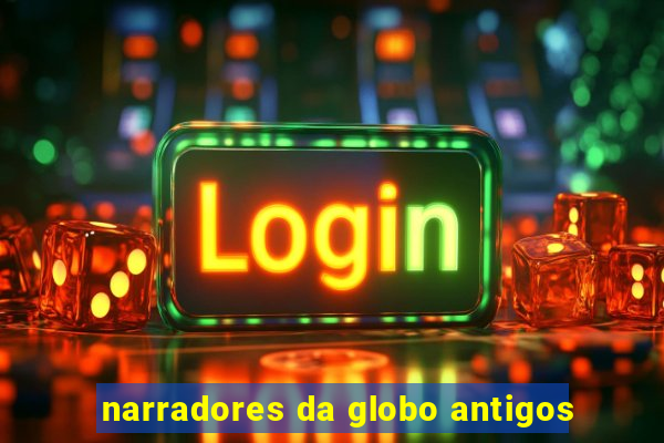 narradores da globo antigos