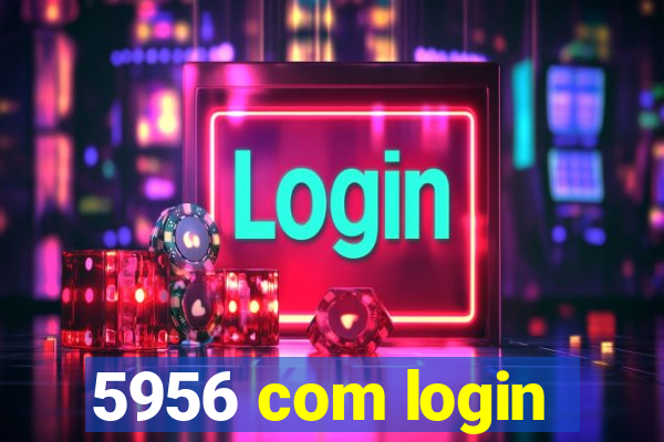 5956 com login