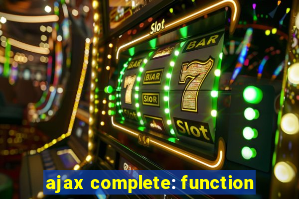 ajax complete: function