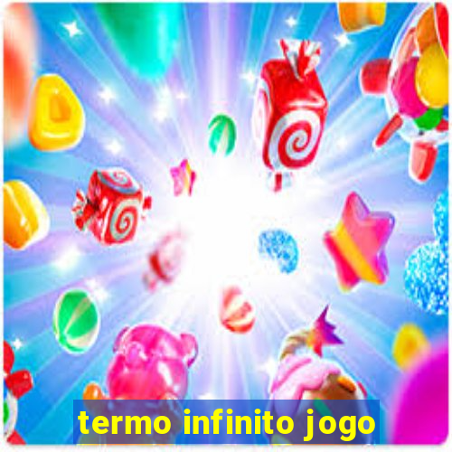 termo infinito jogo