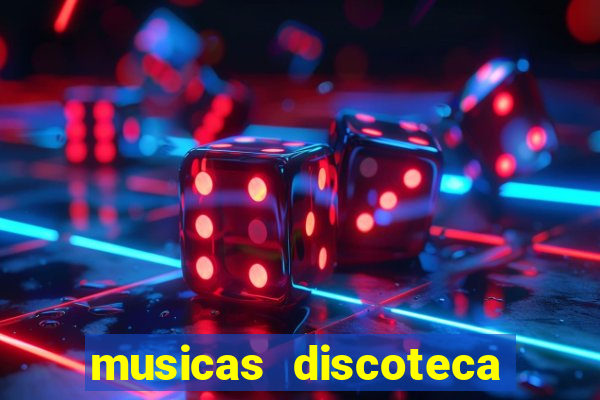 musicas discoteca anos 70 80 90