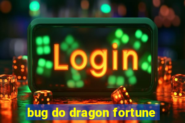 bug do dragon fortune