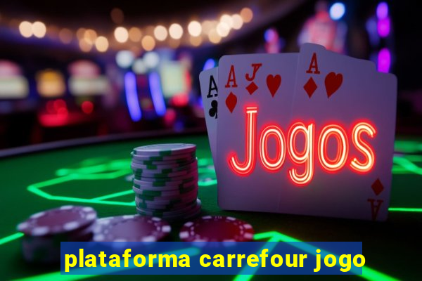 plataforma carrefour jogo