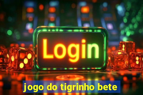 jogo do tigrinho bete