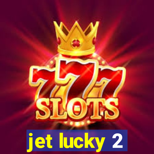 jet lucky 2