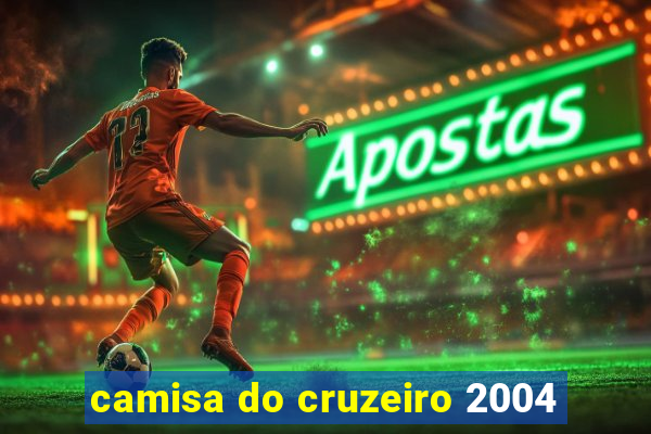 camisa do cruzeiro 2004