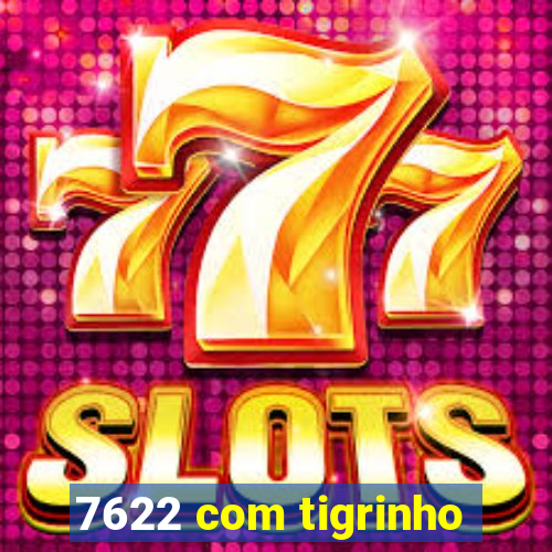 7622 com tigrinho