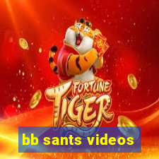 bb sants videos