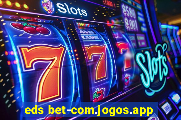 eds bet-com.jogos.app